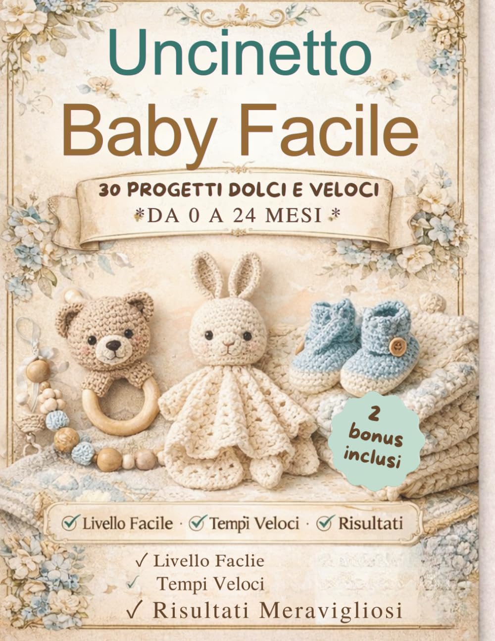 Uncinetto Baby Facile 30 PROGETTI DOLCI E VELOCI *DA 0 A 24 MESI *: Crea dolcissimi progetti per i più piccoli in modo semplice e veloce! Accessori Quotidiani cappellini, bavaglini, scarpine e altro.