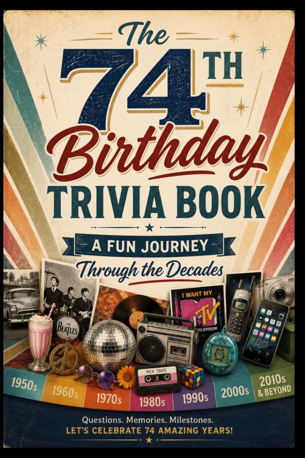 The 74th Birthday Trivia Book: A Fun Journey Through the Decades