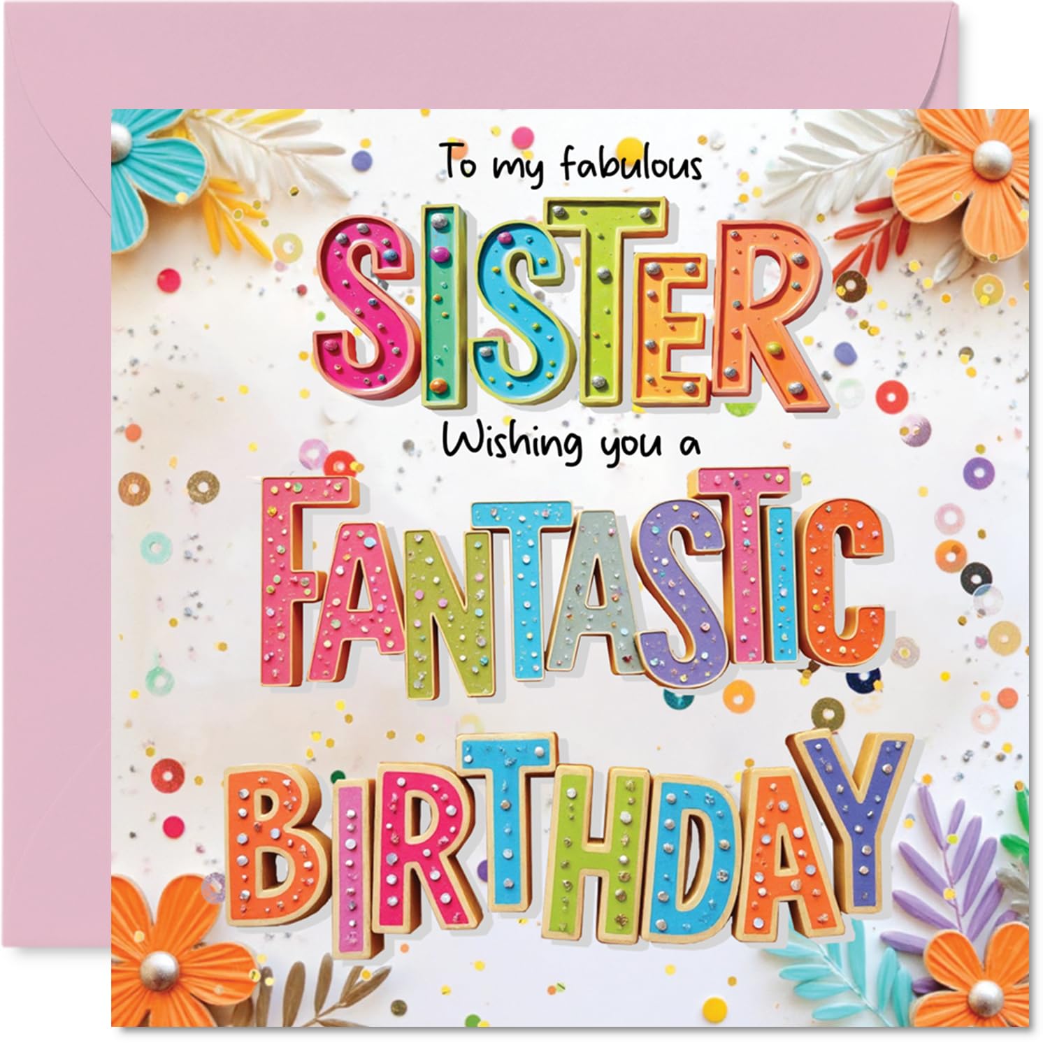 Sister Birthday Card - Fabulous Fantastic - Happy Birthday Card for Sister from Brother Sibling, 145mm Colourful Floral Greeting Cards