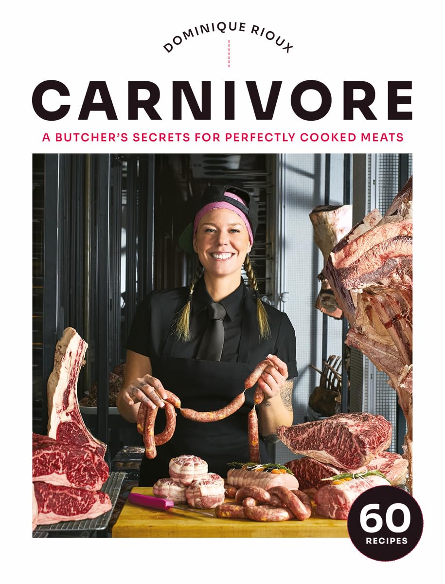 Carnivore: A Butcher's Secrets for Perfectly Cooked Meats: Rioux