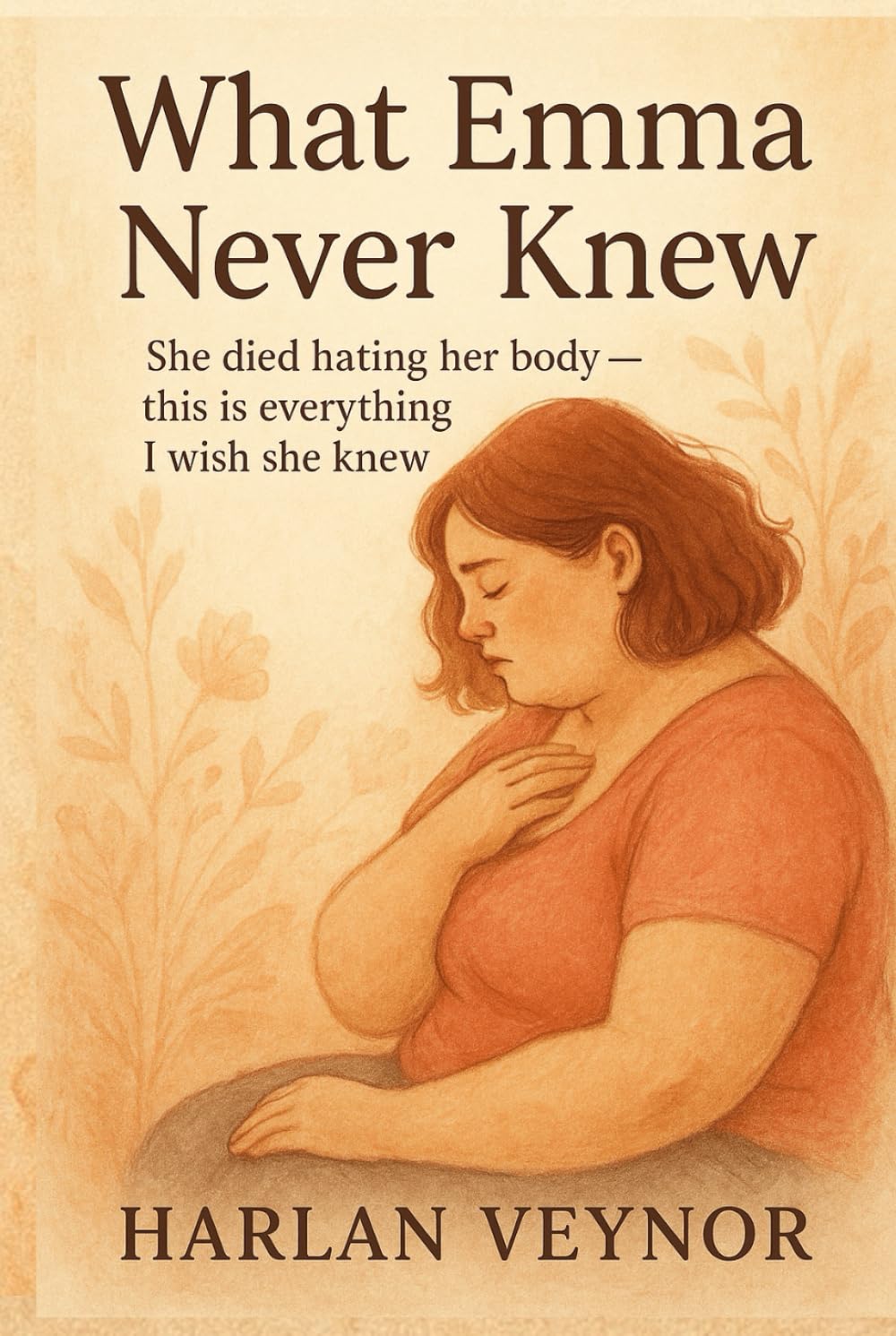 What Emma Never Knew: She died hating her body - this is everything I wish she knew