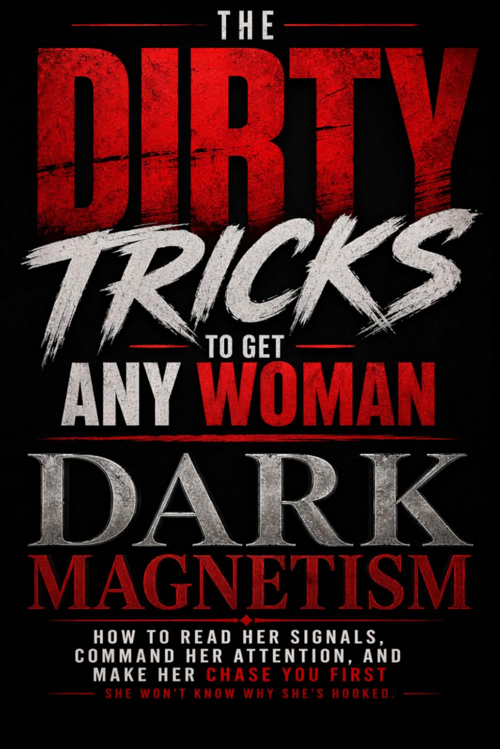 The Dirty Tricks to Get Any Woman: DARK MAGNETISM