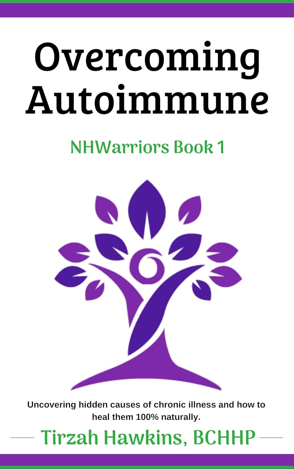 Overcoming Autoimmune: A 100% natural, holistic approach to energy and total well-being. (Natural Health Warriors Book 1)