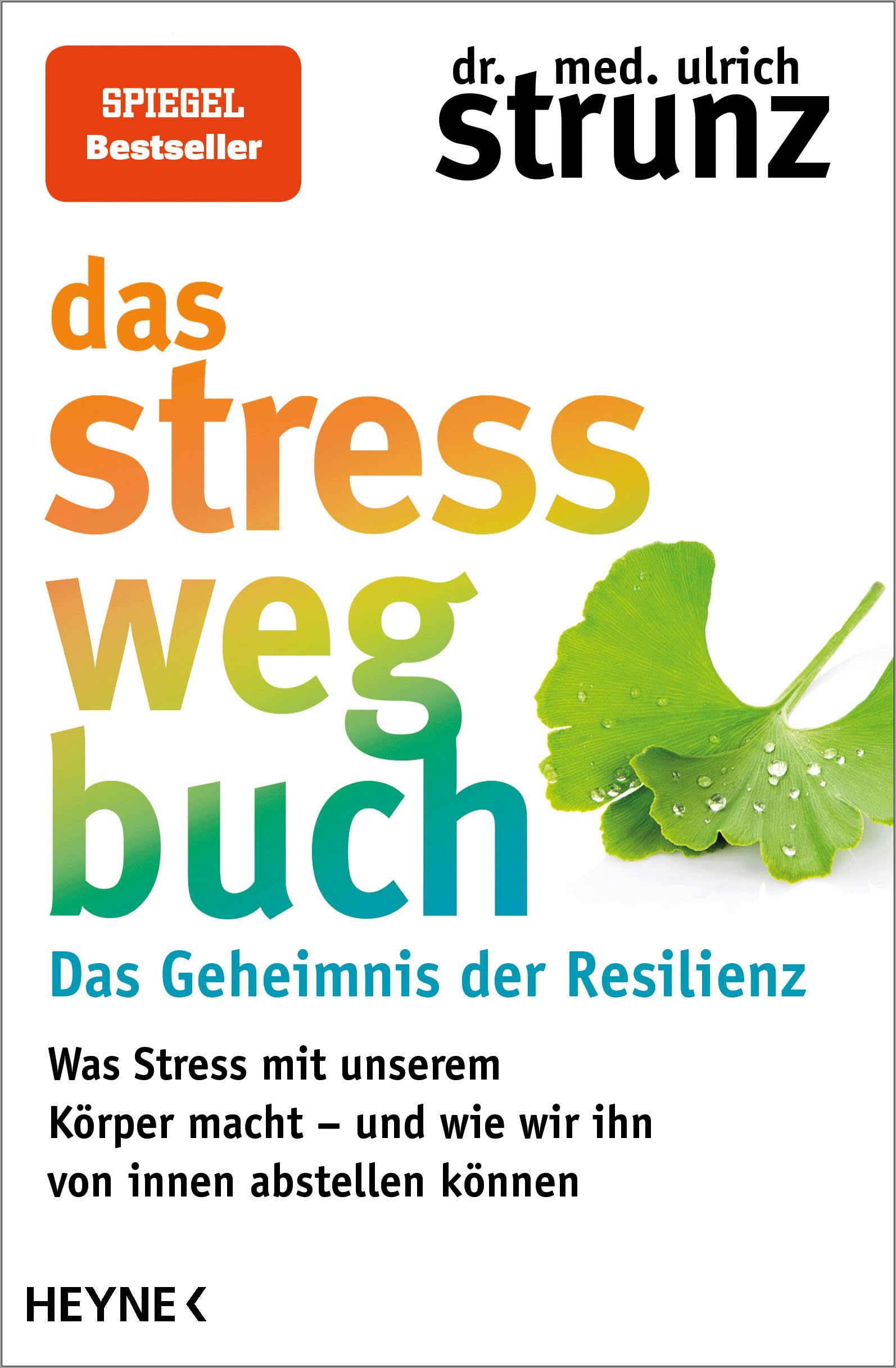 Das Stress-weg-Buch - Das Geheimnis der Resilienz: Was Stress mit unserem Körper macht – und wie wir ihn von innen abstellen können
