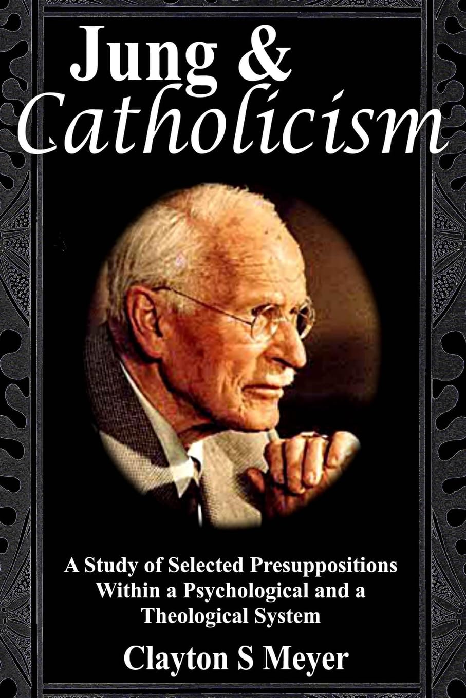 Jung and Catholicism: A Study of Selected Presuppositions Within a Psychological and a Theological System