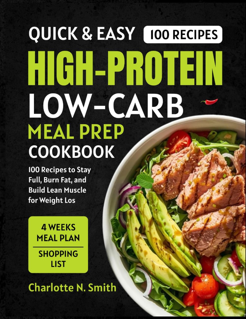 Quick & Easy High-Protein Low-Carb Meal Prep Cookbook: 100+ Recipes to Stay Full, Burn Fat, and Build Lean Muscle for Weight Loss