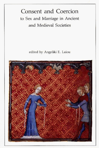 Consent and Coercion to Sex and Marriage in Ancient and Medieval Societies (Dumbarton Oaks Other Titles in Byzantine Studies)