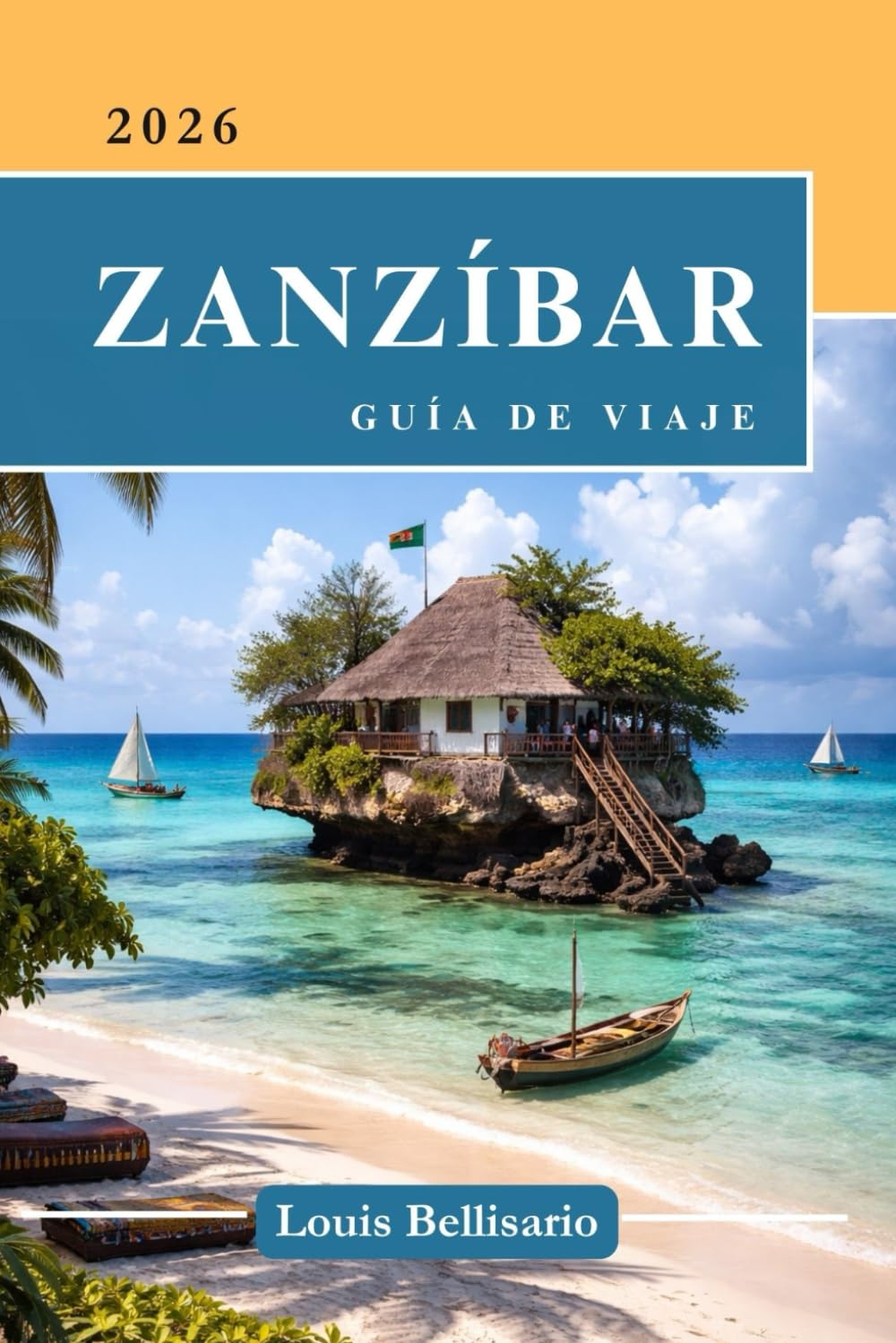 ZANZÍBAR GUÍA DE VIAJE: Todo lo que necesitas saber antes de irte: "Tu compañero de viaje definitivo" (Louis Bellisario Viajes y Turismo)