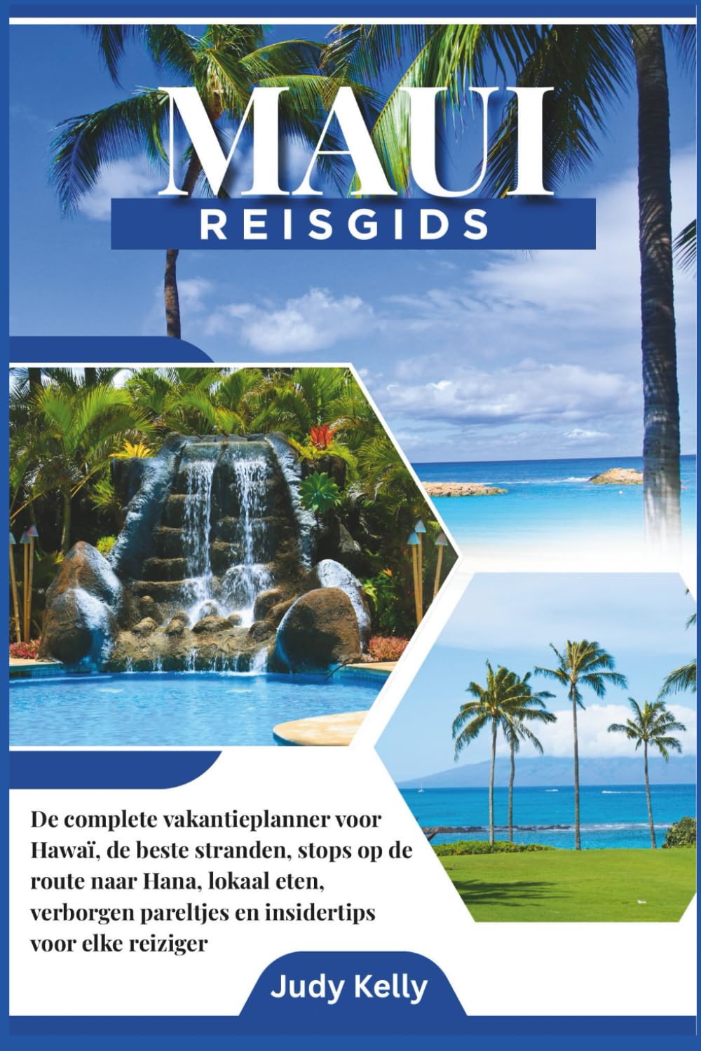 Maui reisgids 2026: De Ultieme Hawaii Vakantieplanner: De Beste Stranden, Stops langs de Road to Hana, Lokale Gerechten, Verborgen Plekjes en Insider Tips voor Elke Reiziger