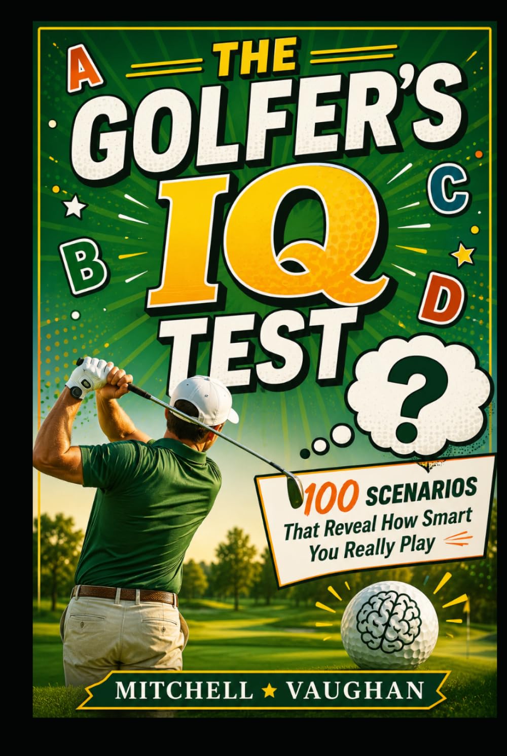 The Golfer's IQ Test: 100 Scenarios That Reveal How Smart You Really Play (Why Golfers Live Longer)