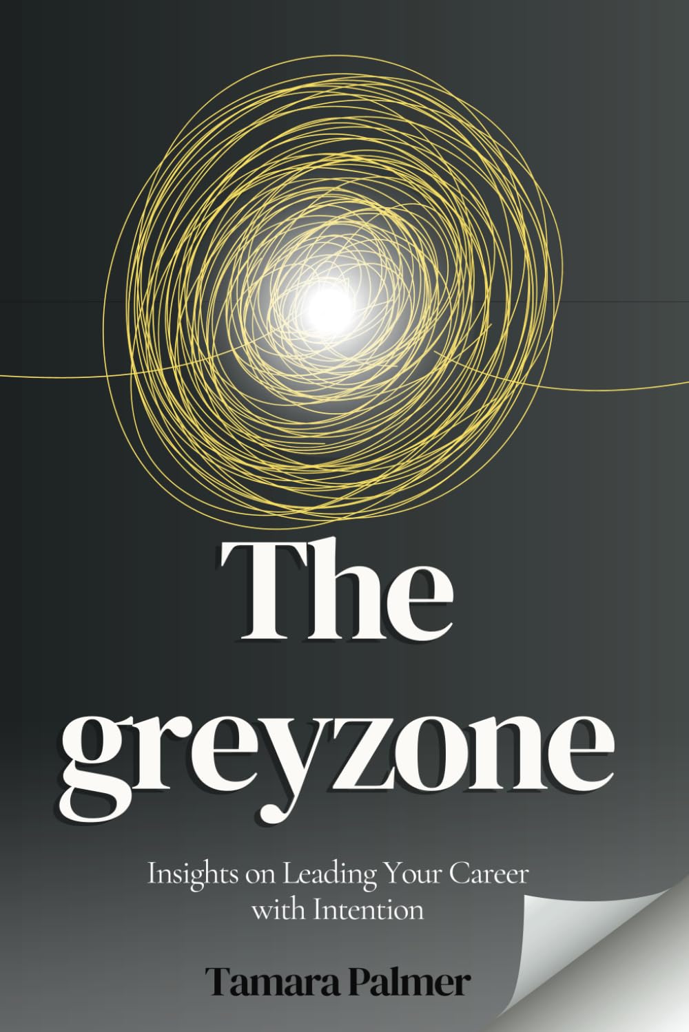 The greyzone: Insights on Leading Your Career with Intention