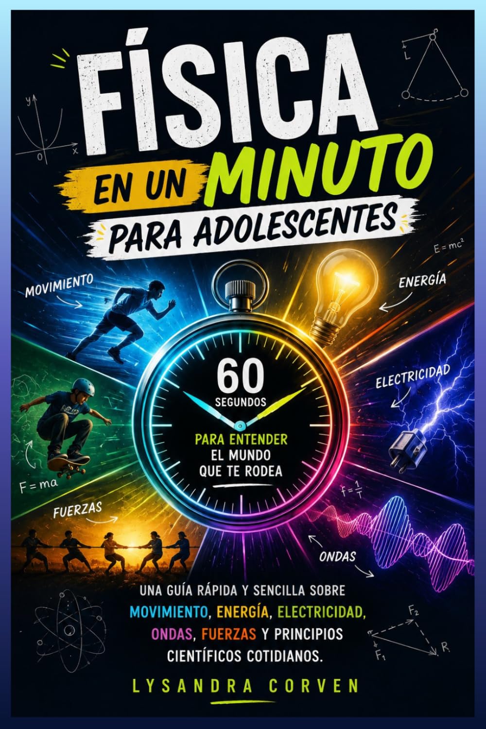 Física en un Minuto para Adolescentes: Una guía rápida y sencilla sobre movimiento, energía, electricidad, ondas, fuerzas y principios científicos cotidianos.