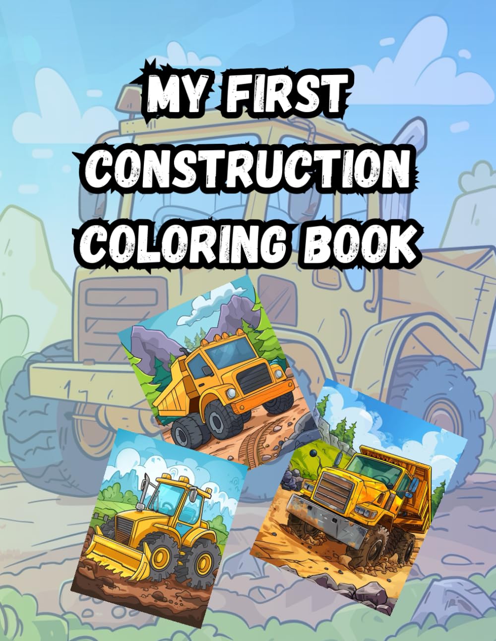 My First Construction Coloring Book: Heavy Equipment and Construction Site Vehicles for Toddlers, Preschoolers, and Kids Ages 2-6