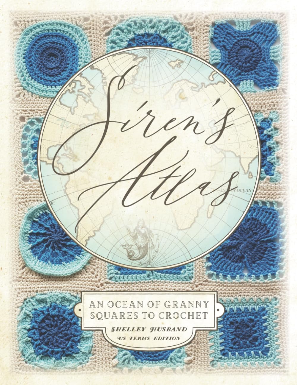 Siren's Atlas US Terms Edition: An Ocean of Granny Squares to Crochet      Paperback – July 23, 2019