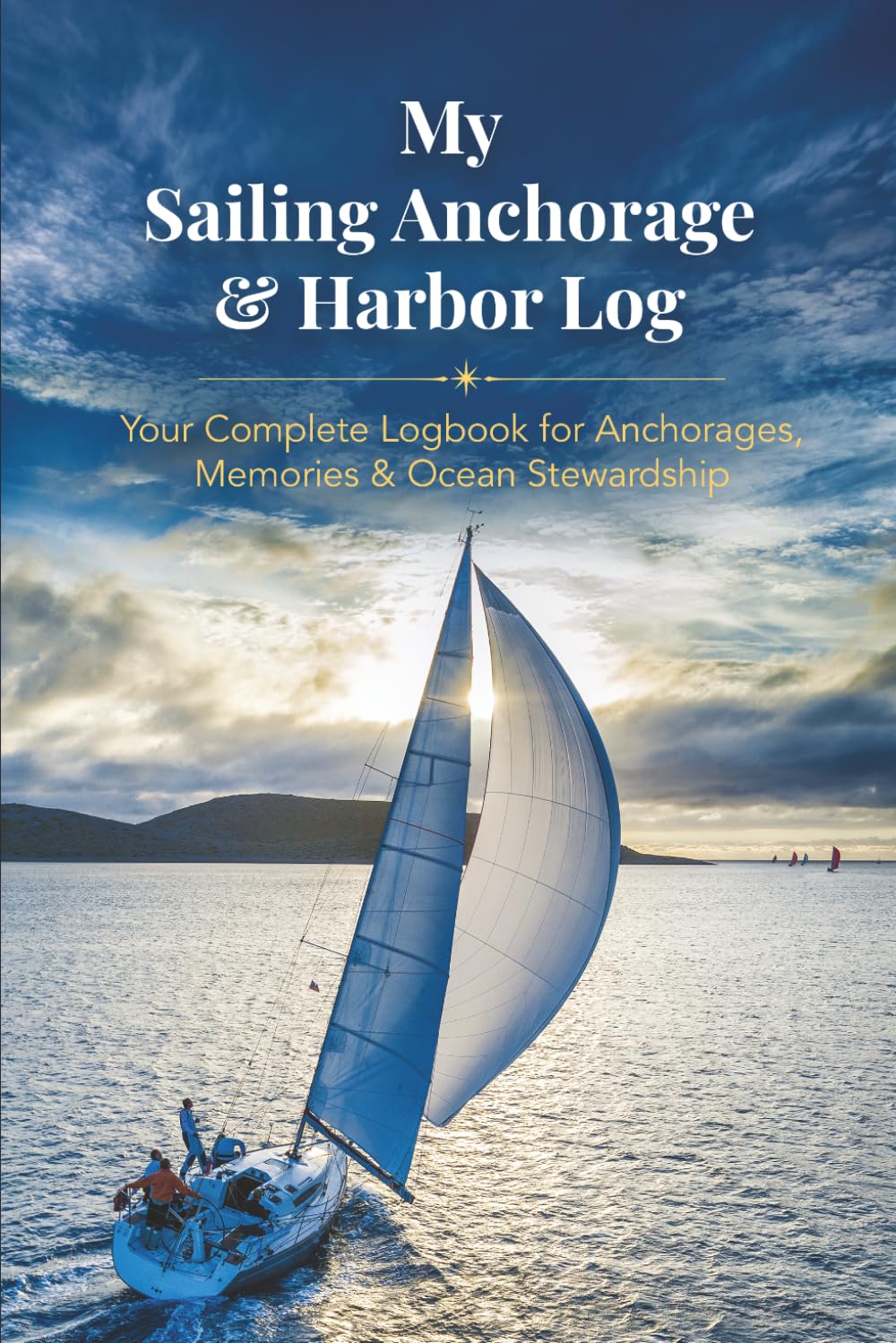 My Sailing Anchorage & Harbor Log: Sailing Logbook for Anchorages, Harbors & Marine Wildlife — USA & Canada Edition