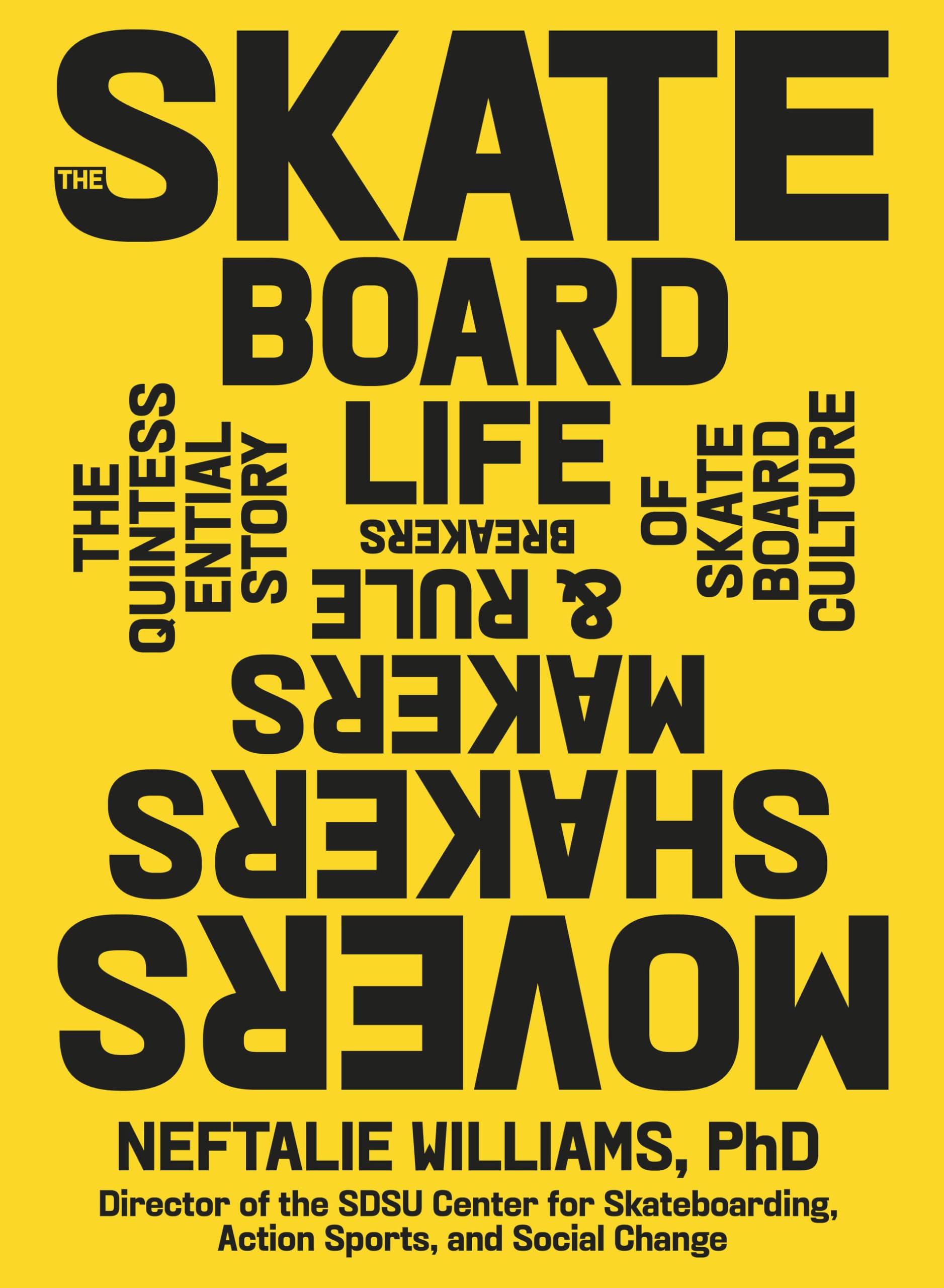 The Skateboard Life: Movers, Shakers, Makers & Rulebreakers: The