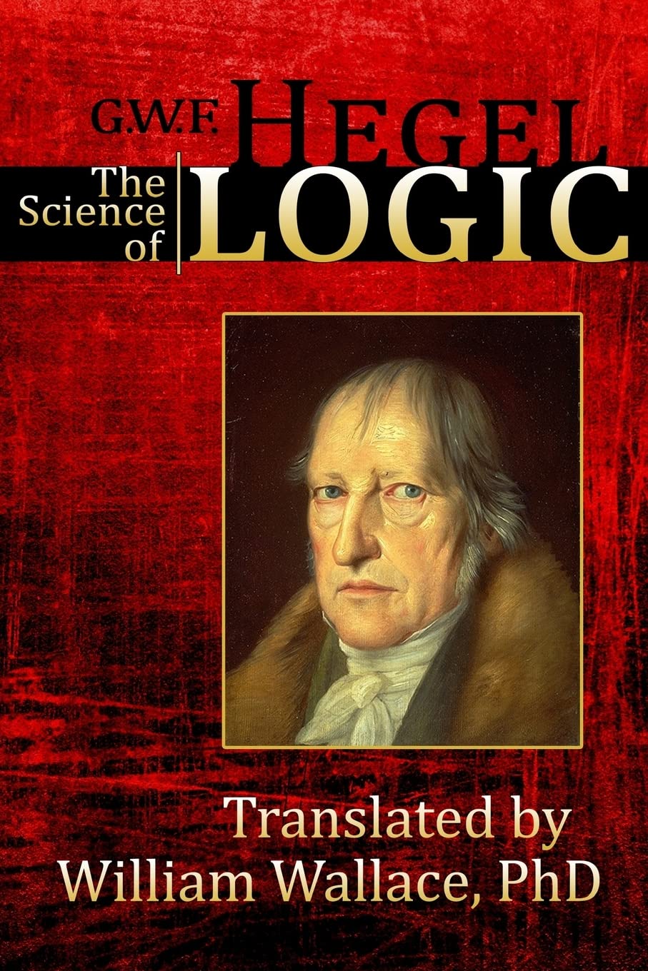 The Science of Logic: Volume 1 (Encyclopedia of the Philosophical Sciences)