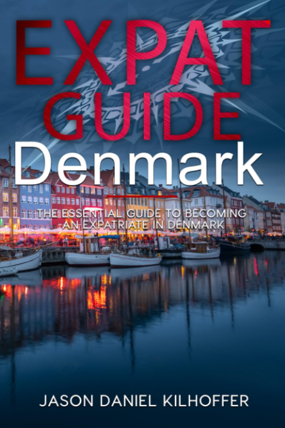 Expat Guide: Denmark: The essential guide to becoming an expatriate in Denmark