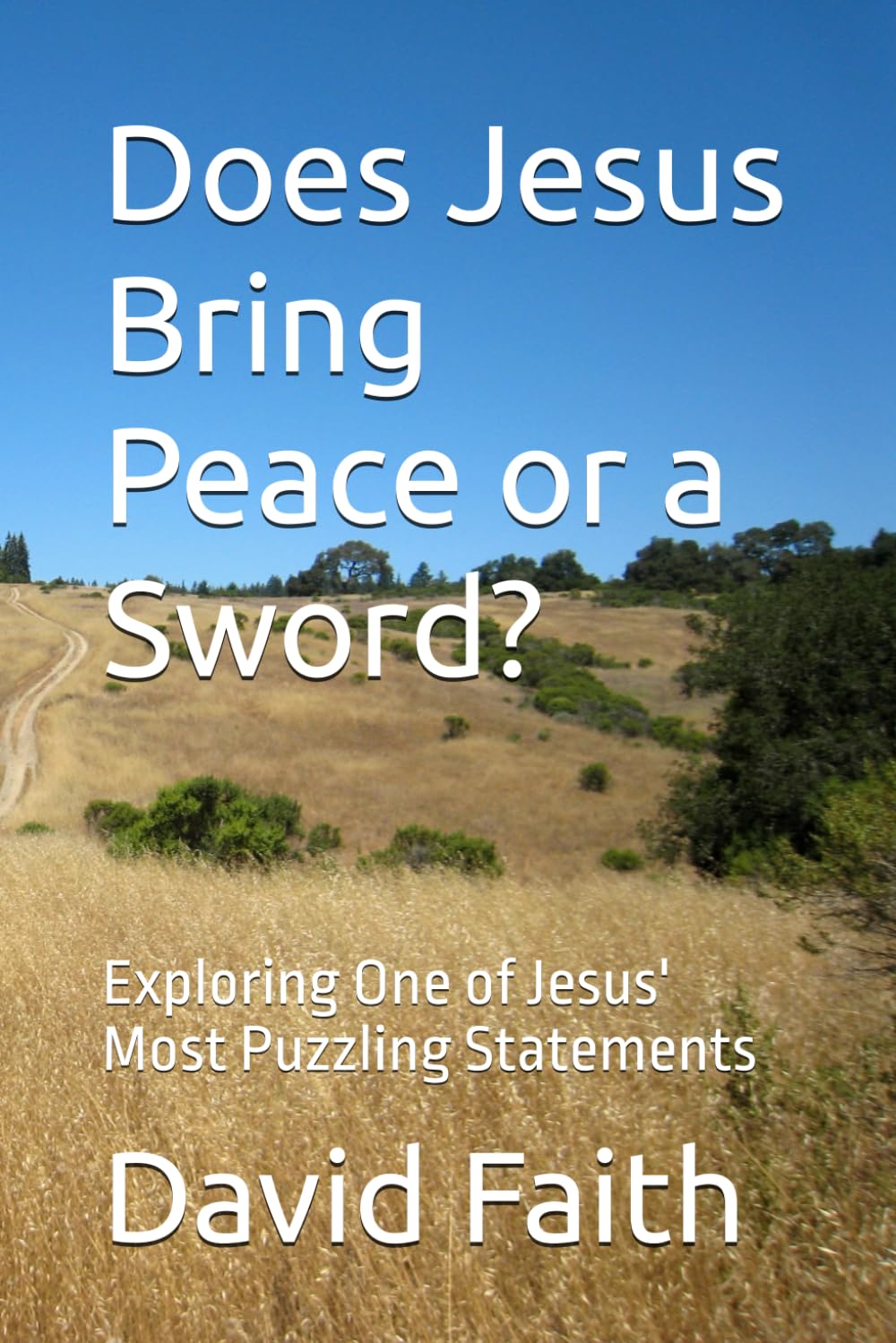 Does Jesus Bring Peace or a Sword?: Exploring One of Jesus' Most Puzzling Statements