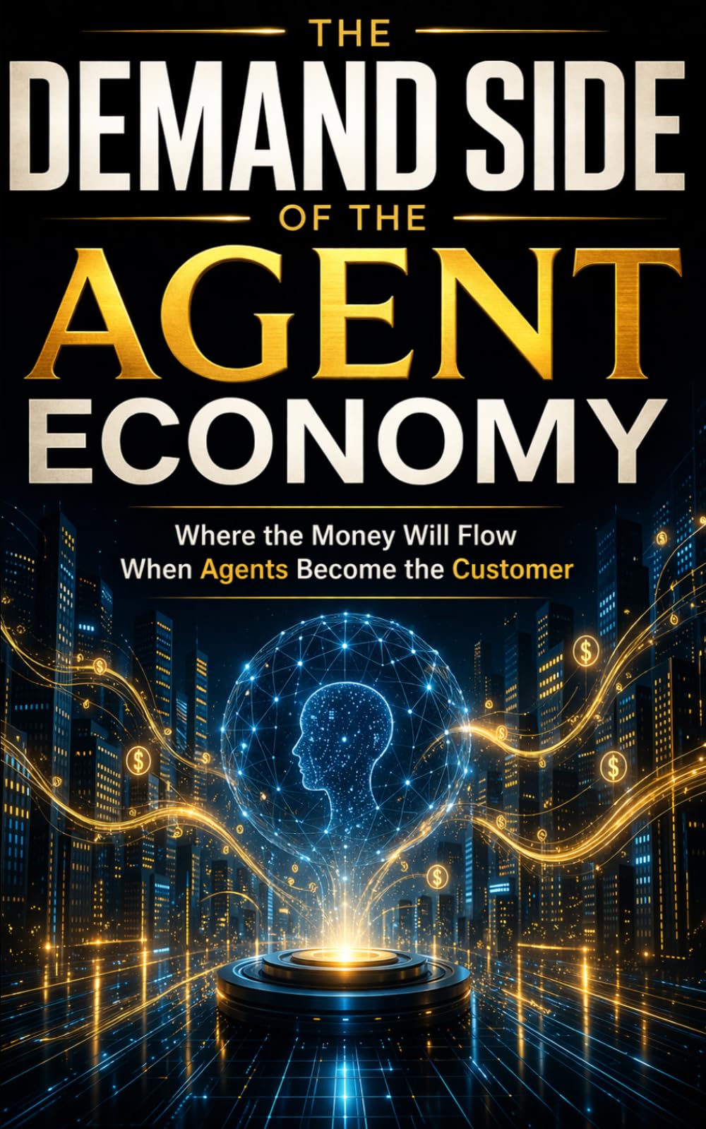 The Demand Side of the Agent Economy: Where the Money Will Flow When Agents Become the Customer