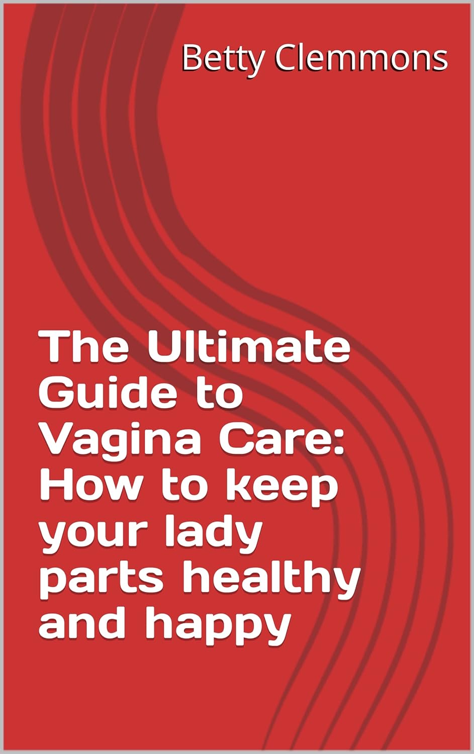 The Ultimate Guide to Vagina Care How to keep your lady parts healthy