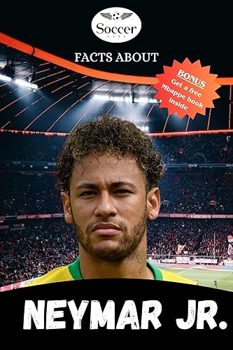 FACTS ABOUT NEYMAR JR.: A BIOGRAPHY OF NEYMAR JR., EXCITING STORIES, INTERESTING TRIVIA QUESTIONS AND FUN FACTS EVERY SOCCER FAN SHOULD KNOW