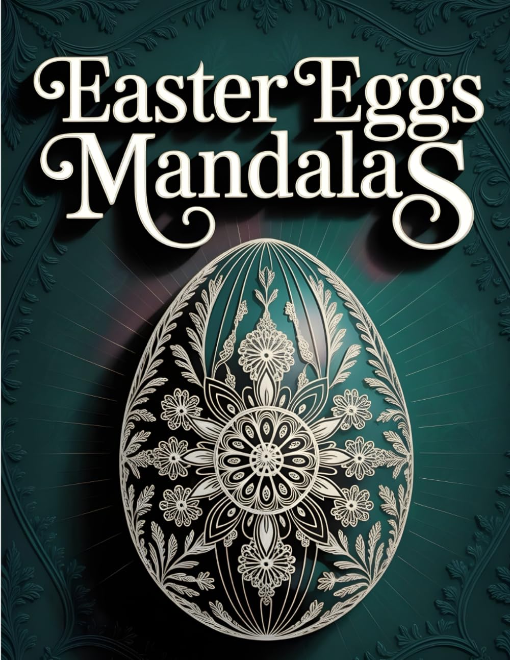 Easter Eggs Mandalas: Intricate Easter Egg Mandala Coloring Book for Adults – Relaxing Spring Designs for Stress Relief and Creative Mindfulness