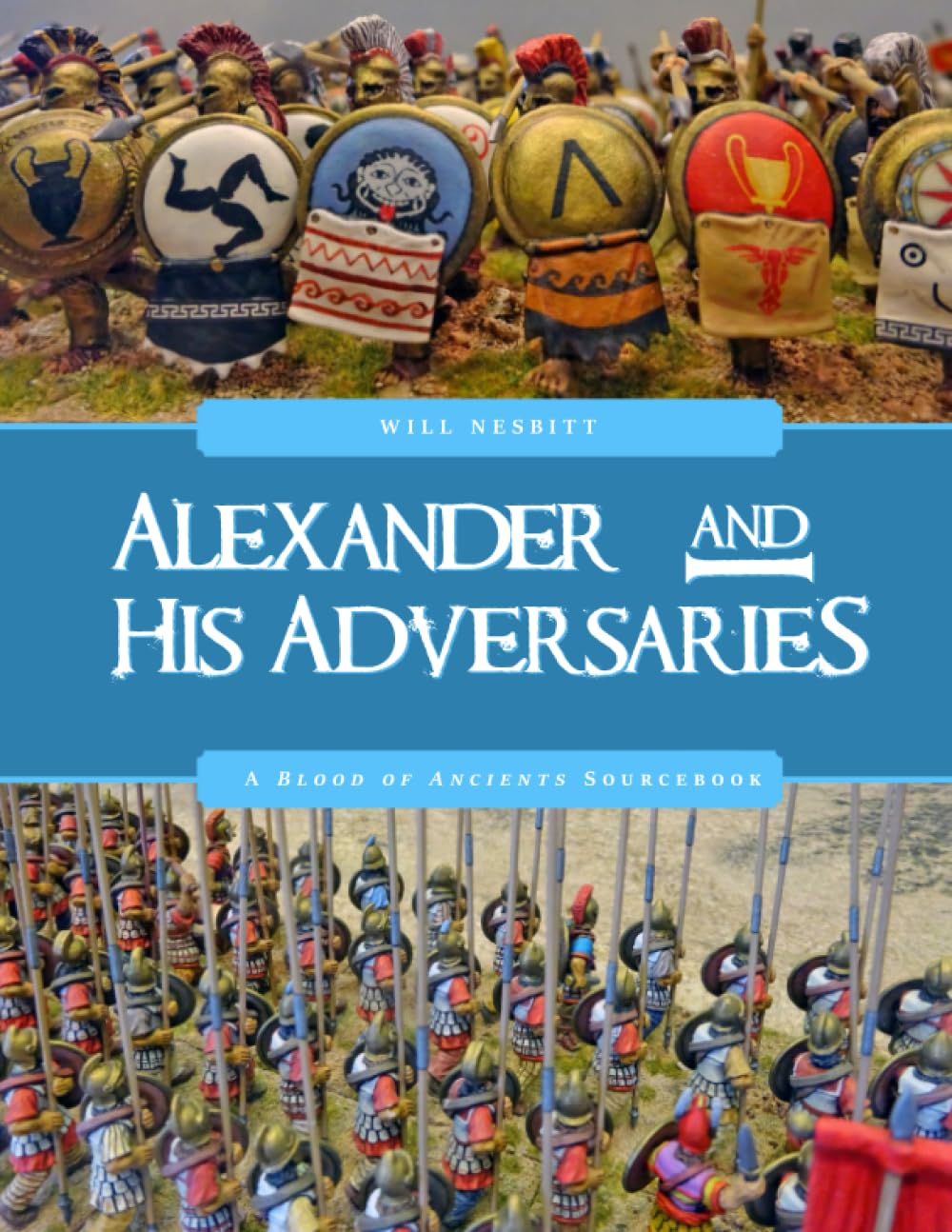 Alexander & His Adversaries: Tabletop Rules For Epic Battles In Antiquity (Blood of Ancients)
