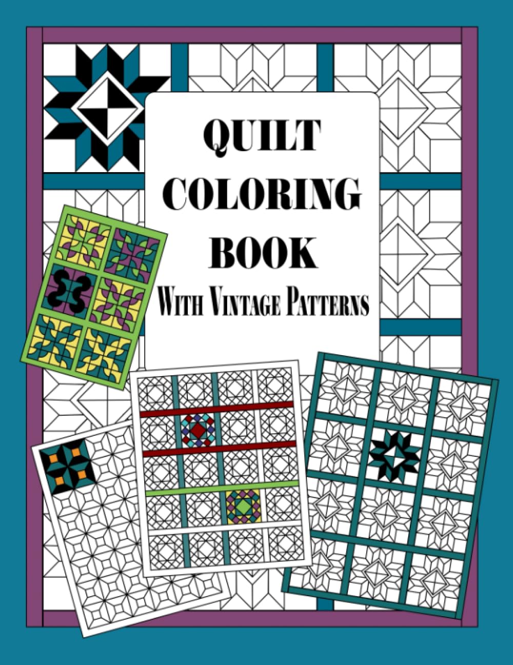 QUILT COLORING BOOK WITH VINTAGE PATTERNS: Quilters Coloring Pages and Quilting Design Book for Adults Patchwork Quilt Designs Gift