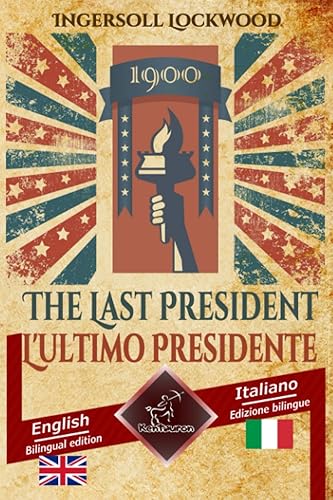 1900 The Last President - 1900 L'ultimo Presidente: Bilingual parallel text - Bilingue con testo a fronte: English - Italian / Inglese - Italiano: ... English - Italian / Inglese - Italiano
