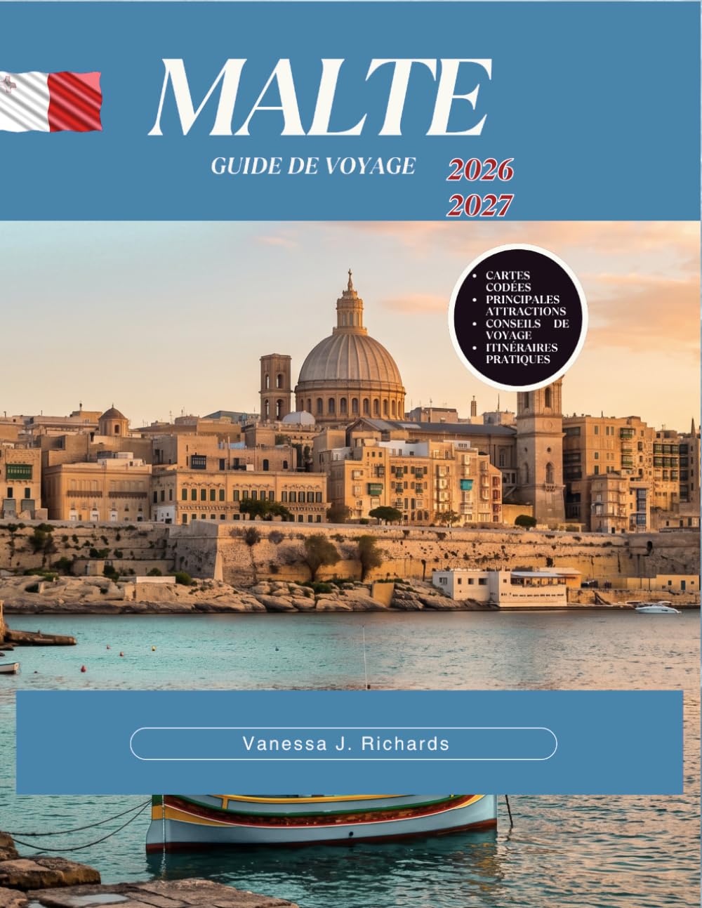 MALTE GUIDE DE VOYAGE 2026 – 2027: Explorez La Valette, le Lagon Bleu, Gozo, Mdina, les villages côtiers, Festivals, histoire et excursions d'une journée pour les visiteurs de tous les temps