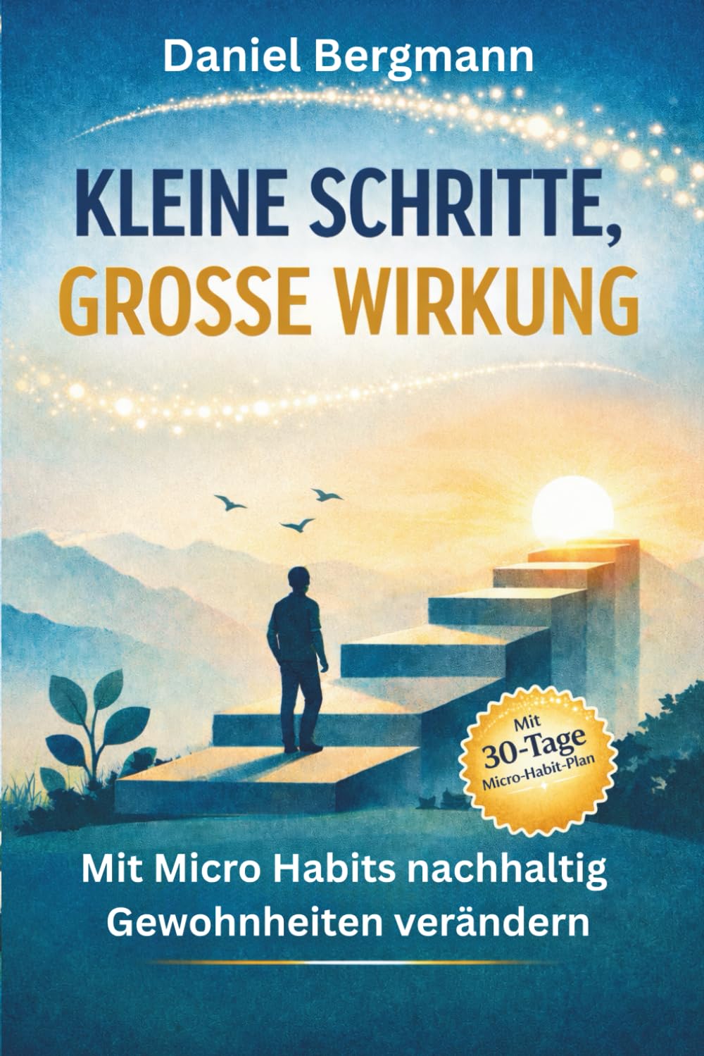Kleine Schritte, große Wirkung: Mit Micro Habits nachhaltig Gewohnheiten verändern