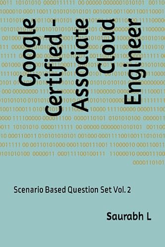Google Certified - Associate Cloud Engineer: Scenario Based Question Set Vol. 2