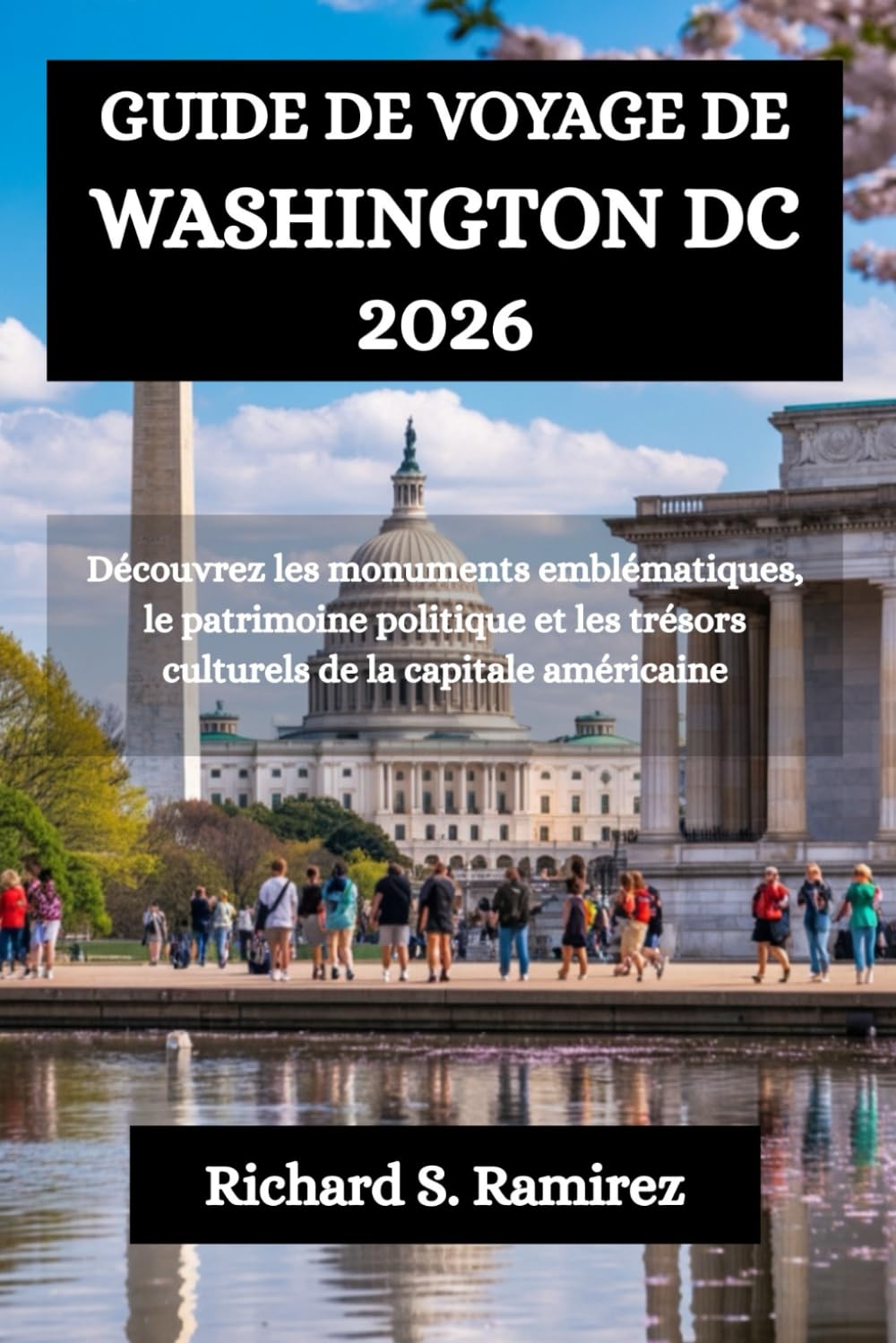 GUIDE DE VOYAGE DE WASHINGTON DC 2026: Découvrez les monuments emblématiques, le patrimoine politique et les trésors culturels de la capitale américaine