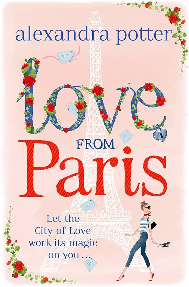 Love from Paris: A magical, escapist romcom from the author of CONFESSIONS OF A FORTY-SOMETHING F##K UP!