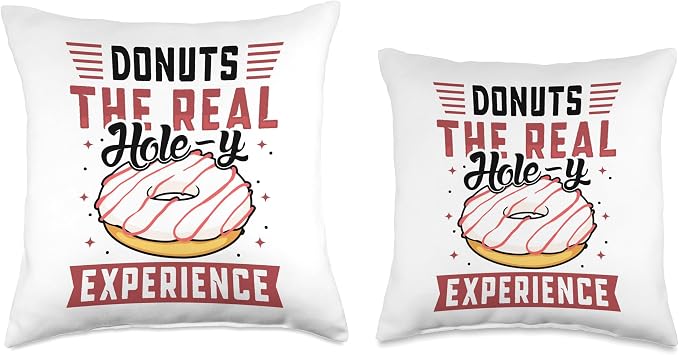 Donuts the real hole-y experience - Donuts Throw Pillow