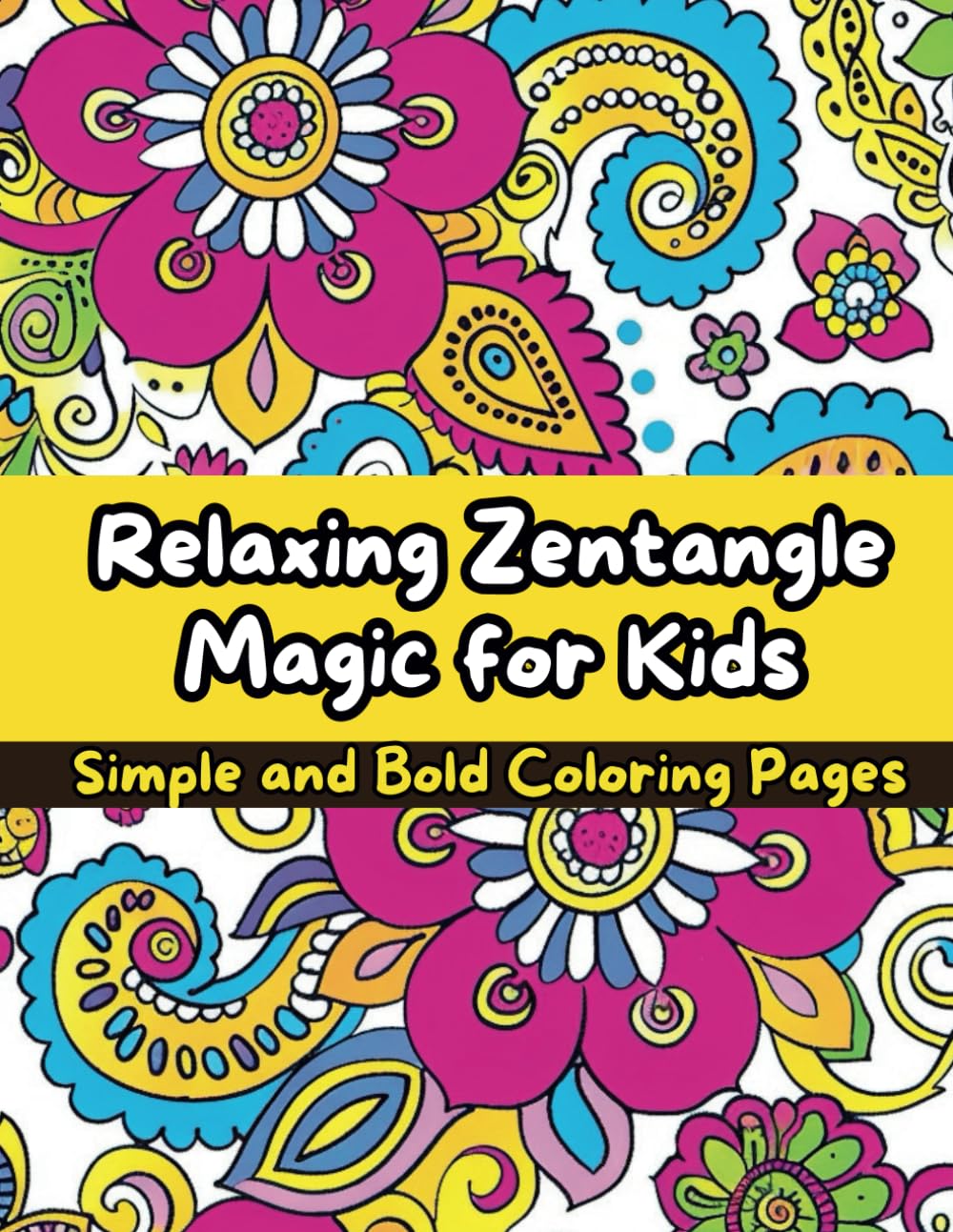 Relaxing Zentangle Magic for Kids: Simple and Bold Coloring Pages for Calmness and Meditation