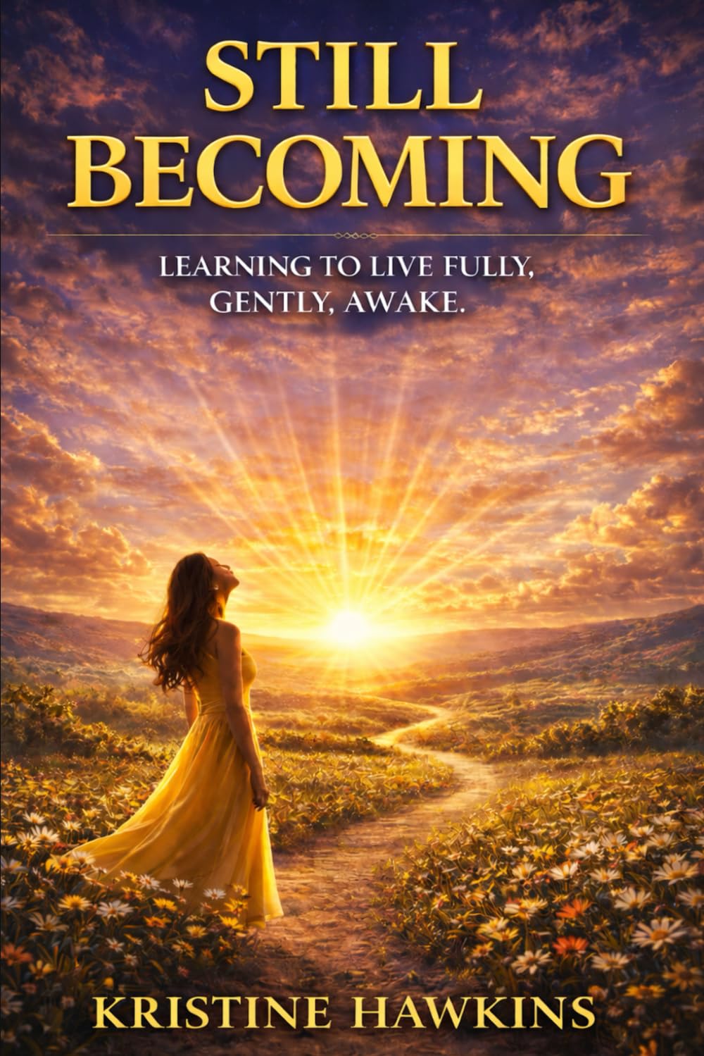 Still Becoming: Learning to Live Fully, Gently, and Awake