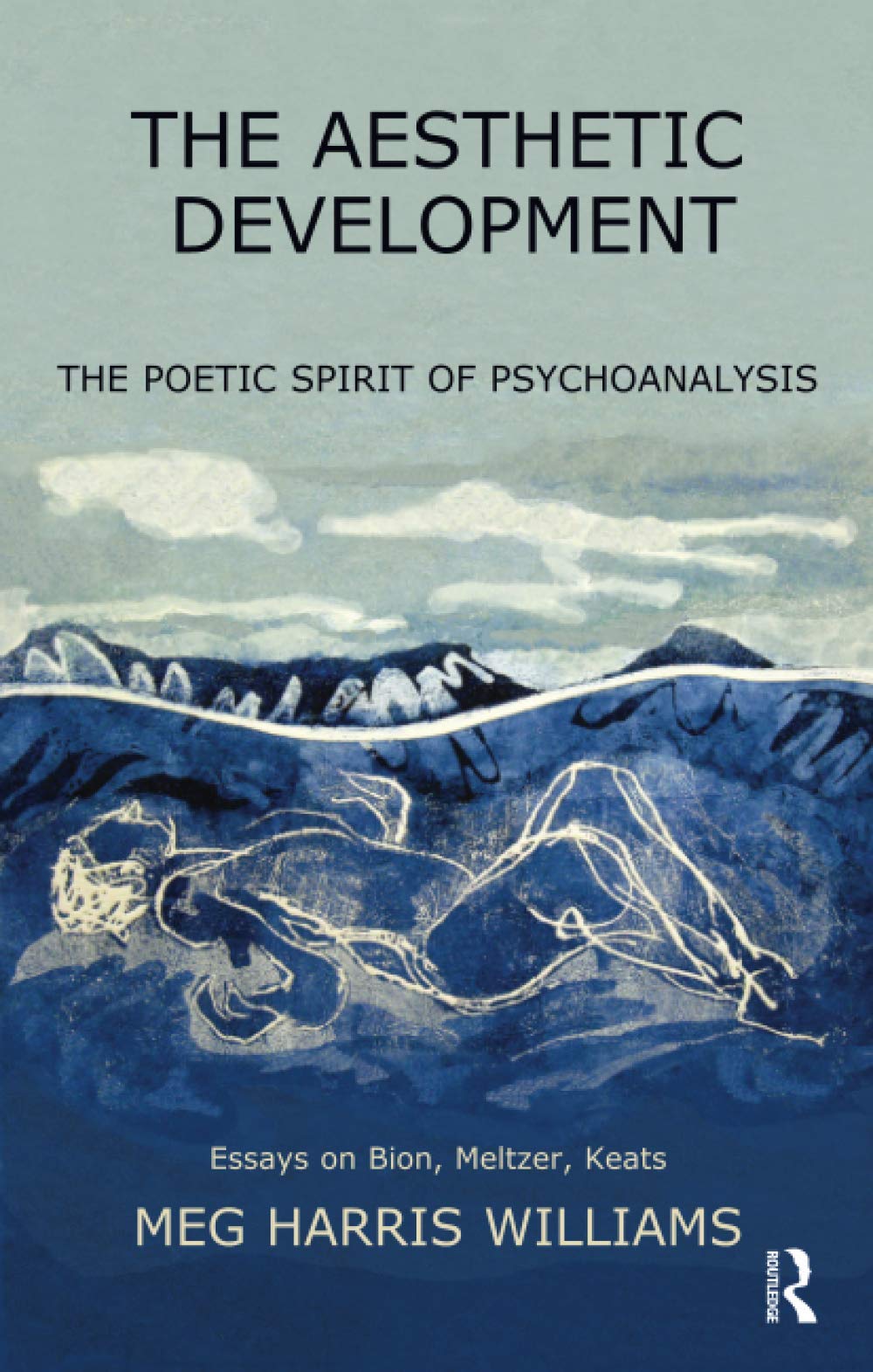 The Aesthetic Development: The Poetic Spirit of Psychoanalysis: Essays on Bion, Meltzer, Keats