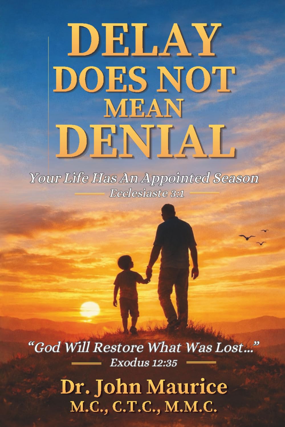 Delay Does Not Mean Denial: How Every Decision You Make Today Creates the Harvest You Live Tomorrow