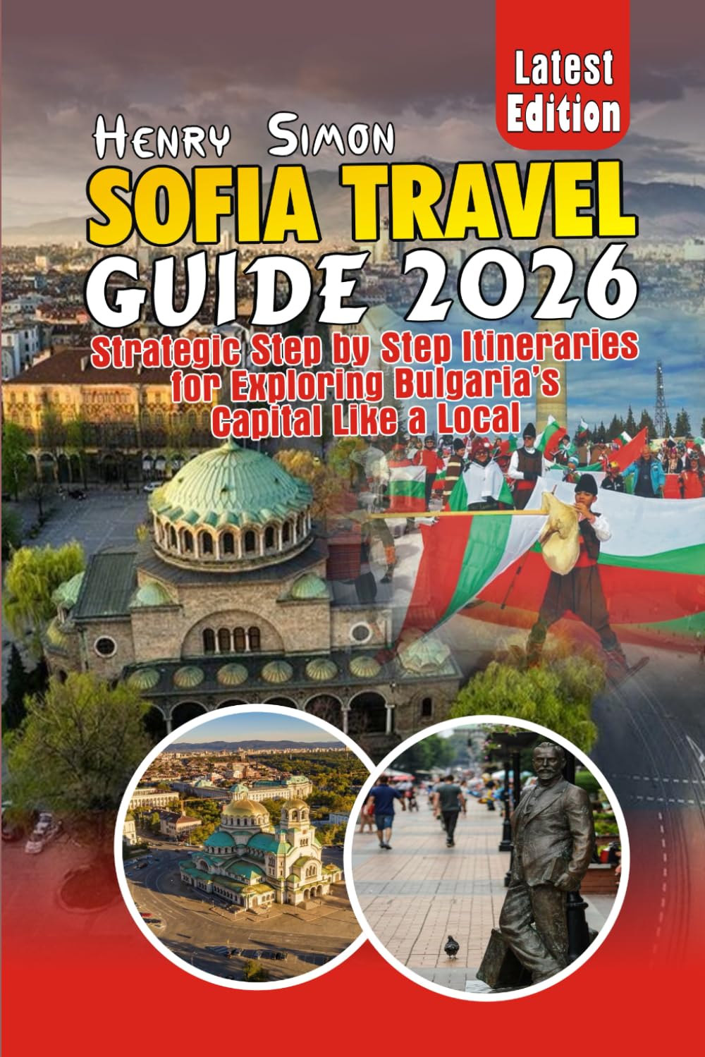 SOFIA TRAVEL GUIDE 2026 Strategic Step-by-Step Itineraries for Exploring Bulgaria’s Capital Like a Local: Smart Itineraries, Budget Tips, Hidden Gems, ... Experiences (Modern Explorer Travel Series)