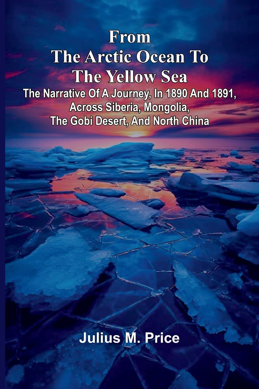The Man That Corrupted Hadleyburg, and Other Stories (Edition1): The narrative of a journey, in 1890 and 1891, across Siberia, Mongolia, the Gobi desert, and north China