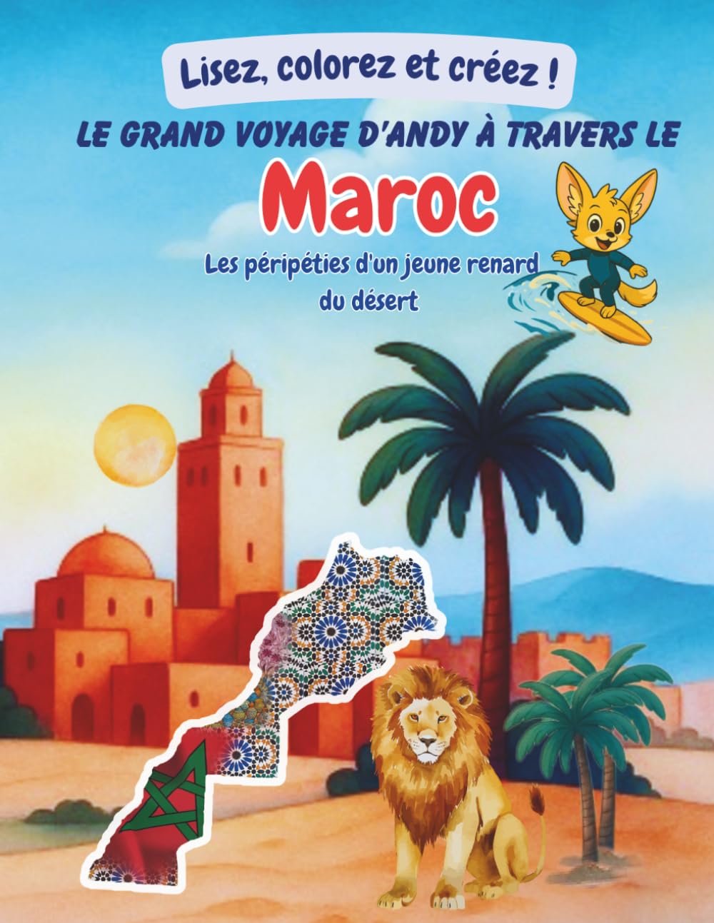 Le grand voyage d’Andy à travers le Maroc: Lisez, colorez et créez !