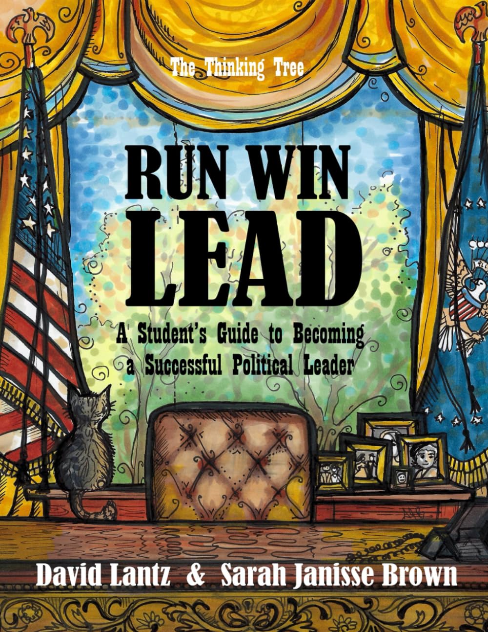 RUN WIN LEAD: A Student’s Guide to becoming a Successful Political Leader - The