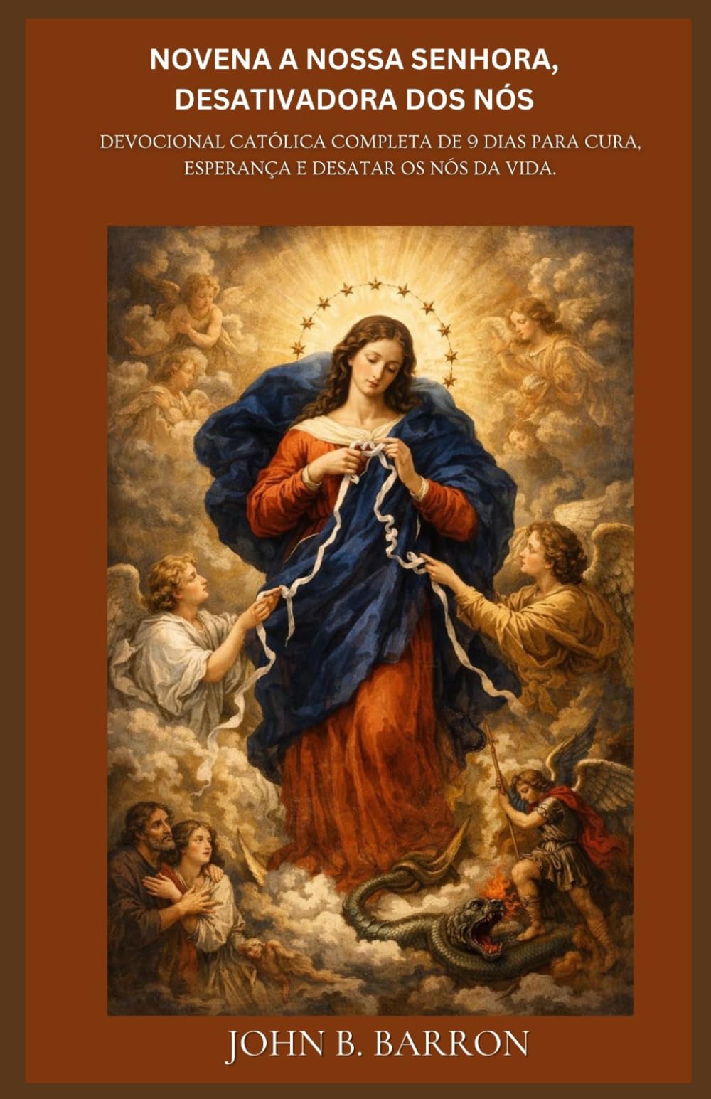 NOVENA A NOSSA SENHORA, DESATIVADORA DOS NÓS: Devocional Católica Completa de 9 Dias para Cura, Esperança e Desatar os Nós da Vida.