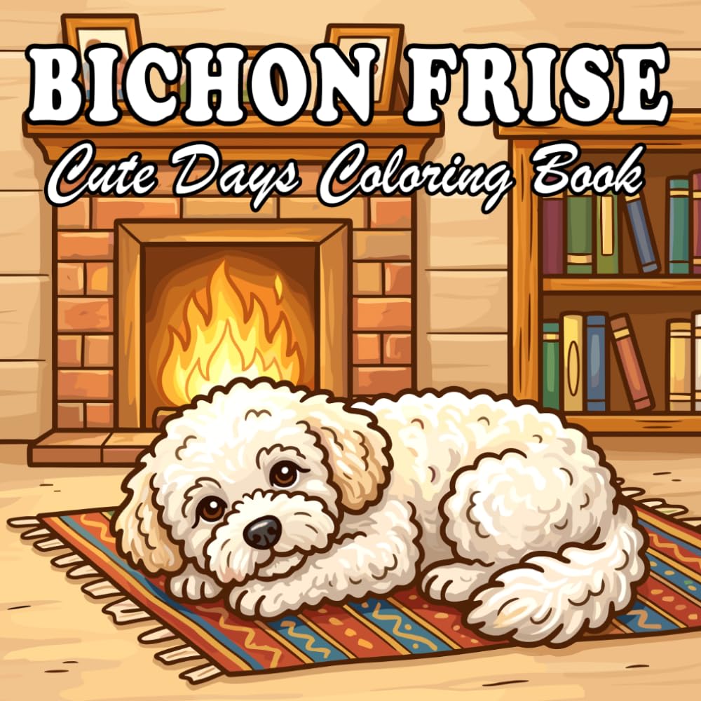 Bichon Frise Coloring Book for Adults & Kids: 66 Cute & Cozy Bichon Frise Coloring Designs with Everyday Life Scenes