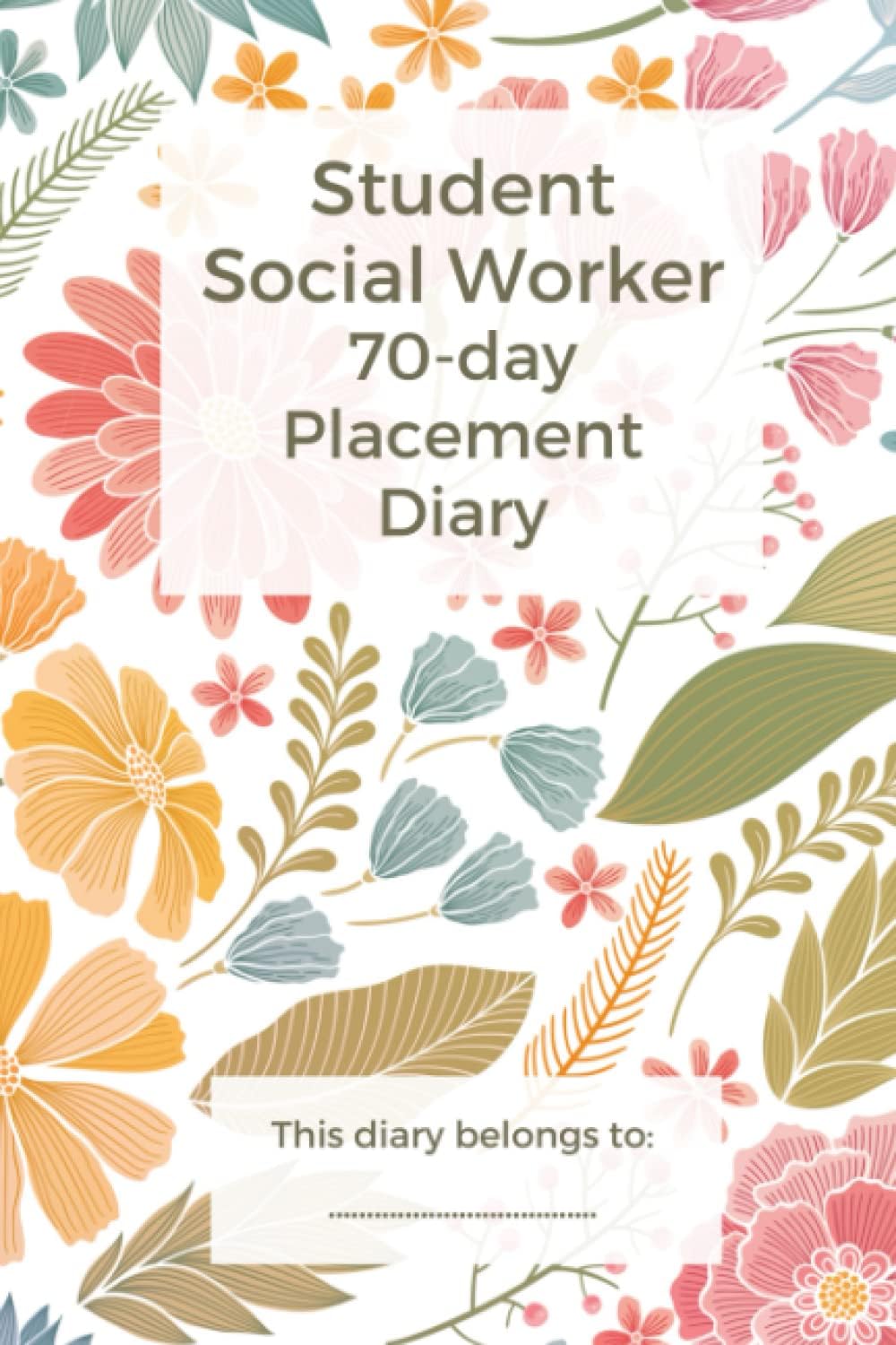 Independently published 70 Day Student Social Worker Placement Diary: Placement diary for your first placement, containing 70 pages to keep track of your appointments, learning, reflections and development.