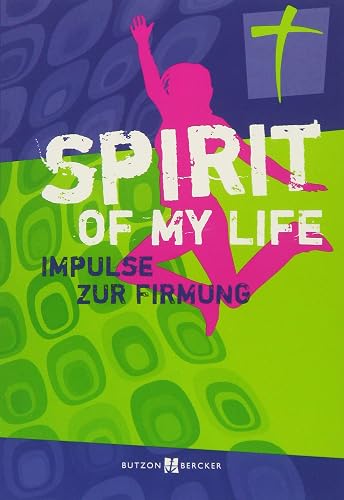 Spirit of my life: Impulse zur Firmung