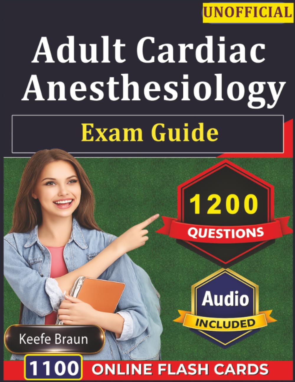 Unofficial Adult Cardiac Anesthesiology Exam Guide: 1200 Test Edge Practice Questions And Detailed Rationales