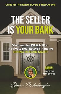 The Seller is Your Bank: A Guide for Home Buyers and Their Agents